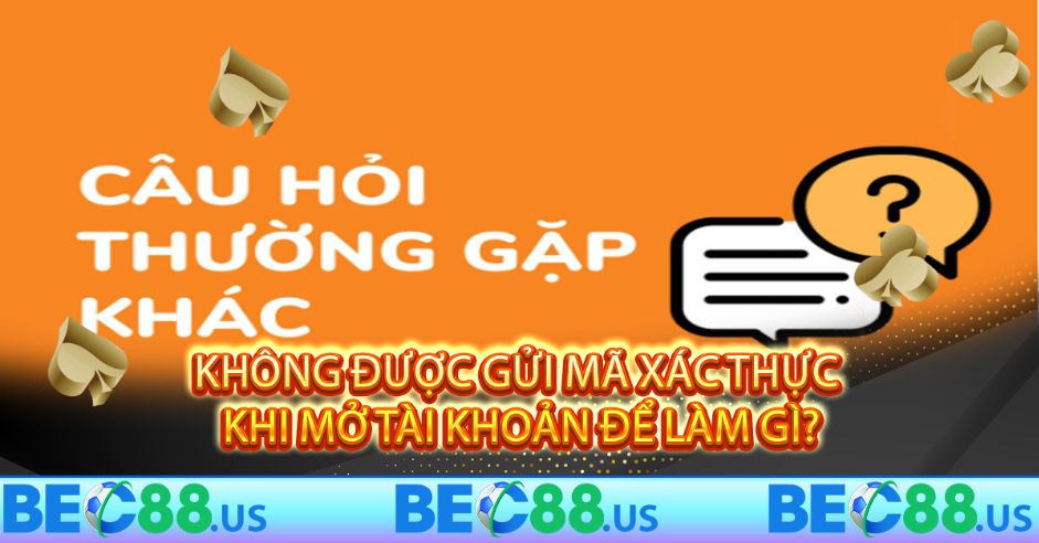 Không được gửi mã xác thực khi mở tài khoản để làm gì?