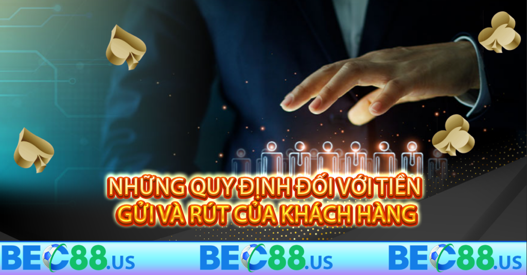 Những quy định đối với tiền gửi và rút của khách hàng