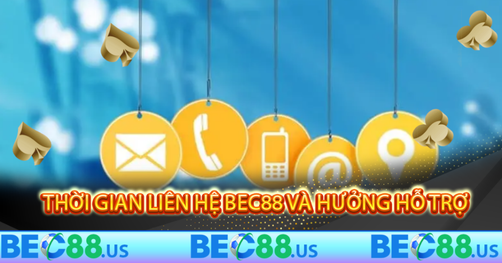 Thời gian liên hệ Bec88 và hưởng hỗ trợ