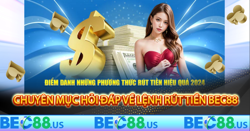 Chuyên mục hỏi đáp về lệnh rút tiền BEC88